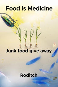 Title: Food Is Medicine Junk Food Give Away, Author: Roditch