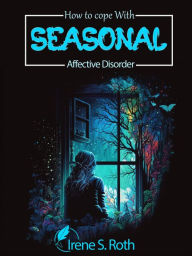 Title: How to Cope with Seasonal Affective Disorder, Author: Irene S. Roth