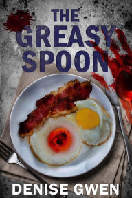 Title: The Greasy Spoon, Author: Denise Gwen