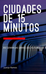 Title: Ciudades de 15 minutos. Así serán las urbes del futuro, Author: Juanjo Ramos