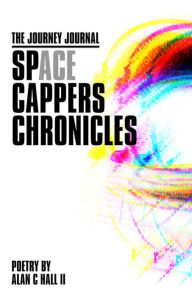 Title: The Journey Journal: Space Capper Chronicles, Author: Alan C Hall II