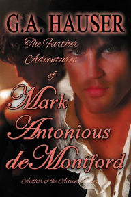 Title: The Further Adventures of Mark Antonious deMontford, Author: GA Hauser