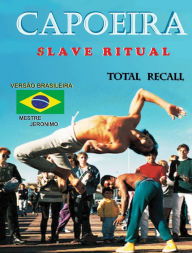Title: Capoeira $lave Ritual: Versão Brasileira Total Recall, Author: Mestre Jeronimo