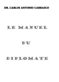 Title: Le Manuel Du Diplomate, Author: Carlos Antonio Carrasco