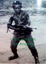 Title: Los Cubanos en Angola, Author: Carlos Antonio Carrasco