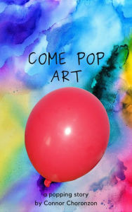 Title: Come Pop Art, Author: Connor Choronzon