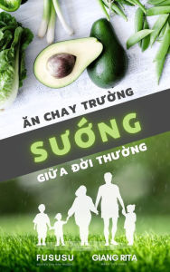 Title: An Chay Truong Suong Giua Doi Thuong (Phan 1: 4 Ly Do Khoa Hoc De An Chay), Author: FuSuSu