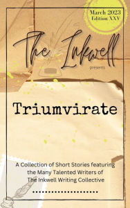 Title: The Inkwell presents: Triumvirate, Author: The Inkwell