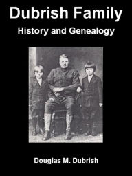 Title: Dubrish Family History and Genealogy, Author: Douglas M. Dubrish