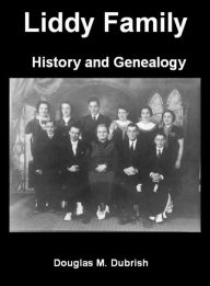 Title: Liddy Family History and Genealogy, Author: Douglas M. Dubrish