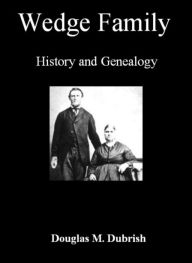 Title: Wedge Family History and Genealogy, Author: Douglas M. Dubrish