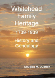 Title: Whitehead Family Heritage, Author: Douglas M. Dubrish