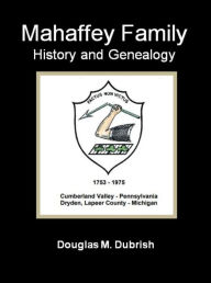 Title: Mahaffey Family History and Genealogy, Author: Douglas M. Dubrish
