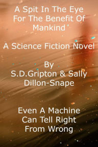 Title: A Spit in the Eye: For the Benefit of Mankind, Author: S.D. Gripton