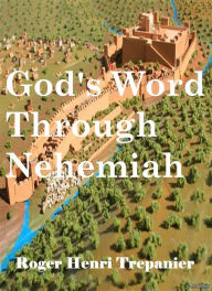 Title: God's Word Through Nehemiah, Author: Roger Henri Trepanier