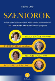 Title: SZENIOROK: Interjúk 70 év fölött még aktívan dolgozó ismert szakemberekkel, Author: Dóra Szarka