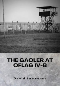 Title: The Gaoler at Oflag IV-B, Author: David E Lawrence