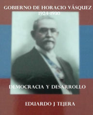 Title: El Gobierno de Horacio Vasquez, Author: Eduardo J Tejera