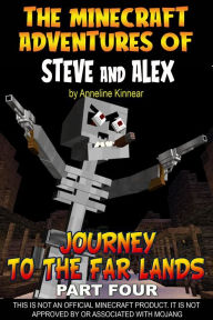 Title: The Minecraft Adventures of Steve and Alex: Journey to the Far Lands - Part Four, Author: Anneline Kinnear