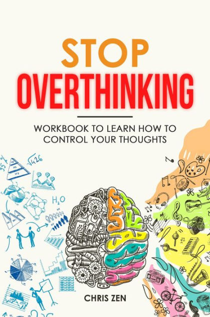 Stop Overthinking: Workbook to Learn How to Control Your Thoughts by ...