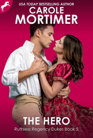 Title: The Hero (Ruthless Regency Dukes 5), Author: Carole Mortimer