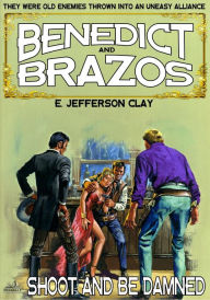Title: Benedict and Brazos 12: Shoot and Be Damned, Author: E. Jefferson Clay