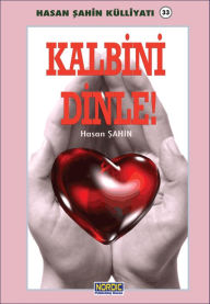 Title: Kalbini Dinle!- (Hasan Sahin Kulliyati -33), Author: Hasan Sahin