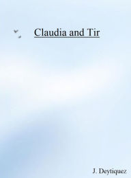 Title: Claudia and Tir, Author: J. Deytiquez