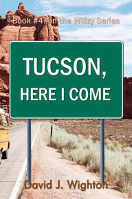 Title: Tucson, Here I Come, Author: David J. Wighton