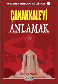 Title: Canakkale'yi Anlamak- (Mustafa Arslan Kulliyati -12), Author: Mustafa Arslan
