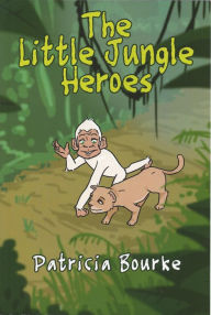 Title: The Little Jungle Heros, Author: Patricia Bourke