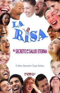 Title: La Risa: El Secreto de la Salud Eterna, Author: Carlos Antonio Casas Suárez