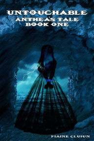 Title: Anthea's Tale: Book One: Untouchable, Author: Fiaine Cluiun