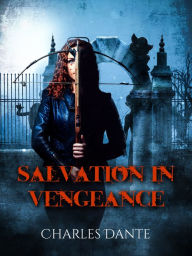 Title: Salvation in Vengeance, Author: Charles Dante