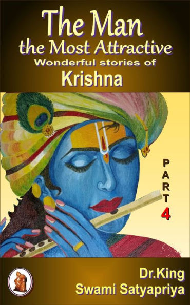 The Man the Most Attractive: Wonderful Stories of Krishna - Part 4