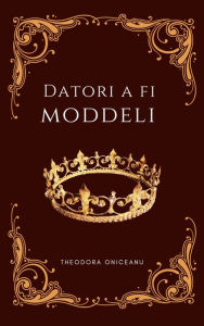 Title: Datori a fi Moddeli, Author: Theodora Oniceanu