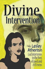 Title: Divine Intervention: God Intervenes in the Lives of Good and Evil Twins, Author: Lesley Atherton
