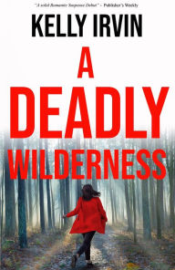 Title: A Deadly Wilderness: The Ties That Kill, Author: Kelly Irvin