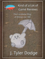 Title: Kind of a Lot of Game Reviews, Author: Tyler Dodge