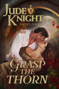 Title: Grasp the Thorn, Author: Jude Knight