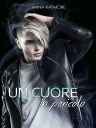 Title: Un cuore in pericolo, Author: Anna Katmore