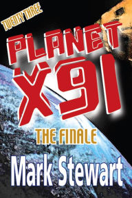 Title: Planet X91 the Finale, Author: Mark Stewart