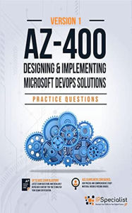 Title: AZ-400: Designing and Implementing Microsoft DevOps Solutions Practice Questions, Author: IP Specialist