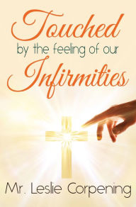 Title: Touched by the Feeling of Our Infirmities, Author: Leslie Corpening