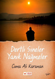 Title: Dertli Sineler Yanik Nagmeler, Author: Cuma Ali Karaman
