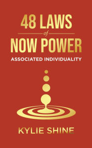 Title: 48 Laws Of Now Power: Associated Individuality, Author: Kylie Shine
