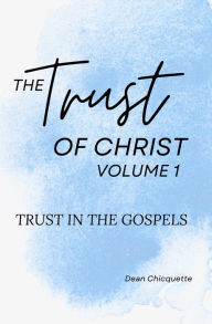 Title: The Trust of Christ: Volume 1, Author: Dean Chicquette