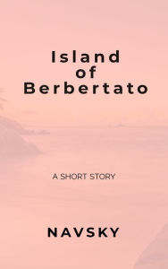 Title: Island of Berbertato, Author: Navsky