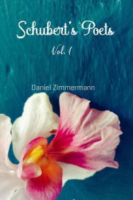 Title: Schubert's Poets, Vol. I, Author: Daniel Zimmermann