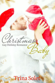 Title: Christmas Baby: Gay Holiday Romance, Author: Trina Solet